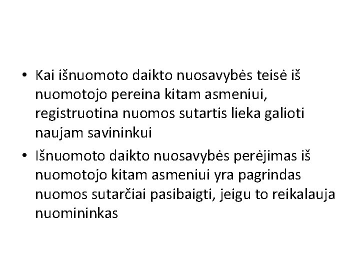  • Kai išnuomoto daikto nuosavybės teisė iš nuomotojo pereina kitam asmeniui, registruotina nuomos