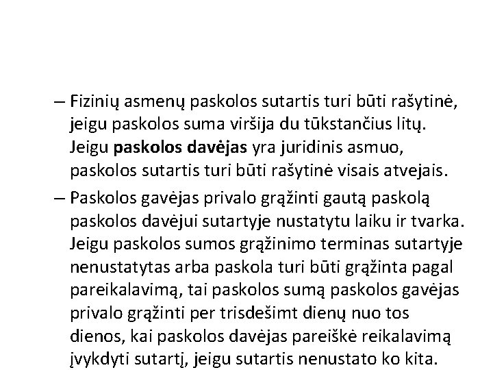 – Fizinių asmenų paskolos sutartis turi būti rašytinė, jeigu paskolos suma viršija du tūkstančius