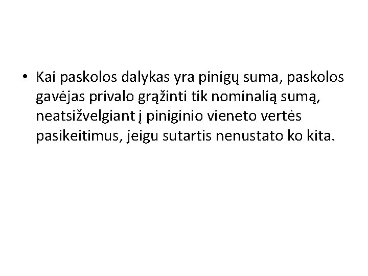  • Kai paskolos dalykas yra pinigų suma, paskolos gavėjas privalo grąžinti tik nominalią