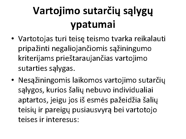 Vartojimo sutarčių sąlygų ypatumai • Vartotojas turi teisę teismo tvarka reikalauti pripažinti negaliojančiomis sąžiningumo