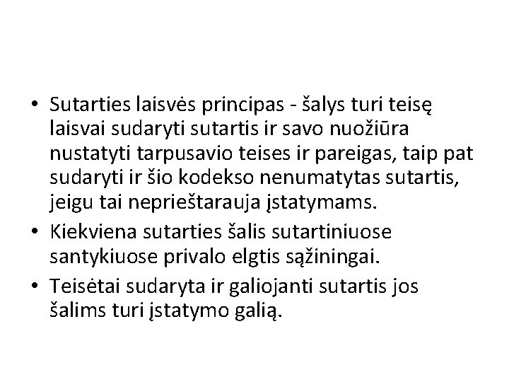  • Sutarties laisvės principas - šalys turi teisę laisvai sudaryti sutartis ir savo