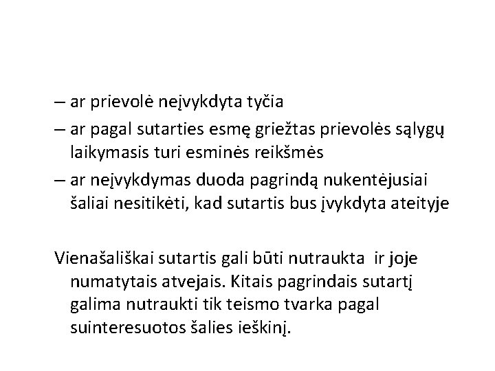 – ar prievolė neįvykdyta tyčia – ar pagal sutarties esmę griežtas prievolės sąlygų laikymasis