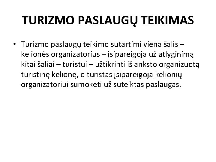TURIZMO PASLAUGŲ TEIKIMAS • Turizmo paslaugų teikimo sutartimi viena šalis – kelionės organizatorius –
