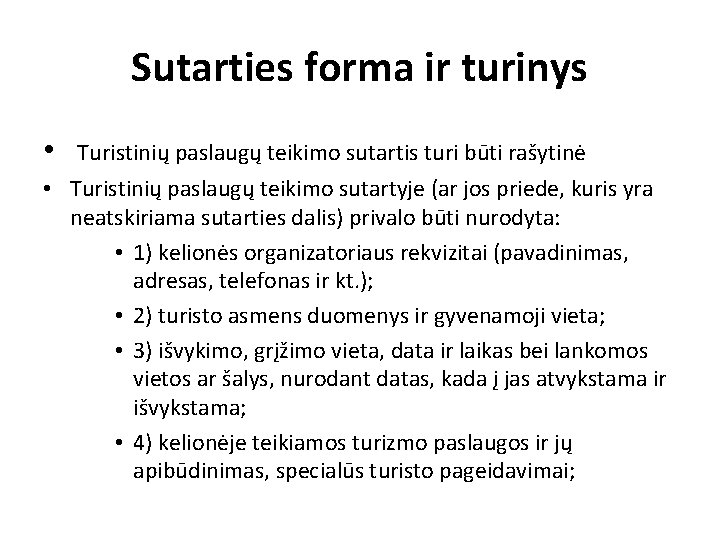 Sutarties forma ir turinys • Turistinių paslaugų teikimo sutartis turi būti rašytinė • Turistinių