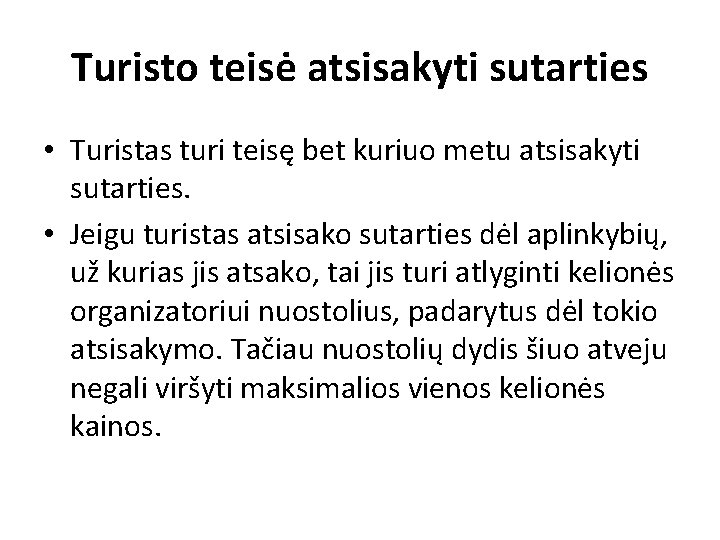 Turisto teisė atsisakyti sutarties • Turistas turi teisę bet kuriuo metu atsisakyti sutarties. •