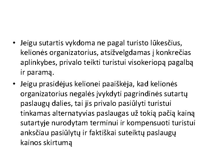  • Jeigu sutartis vykdoma ne pagal turisto lūkesčius, kelionės organizatorius, atsižvelgdamas į konkrečias
