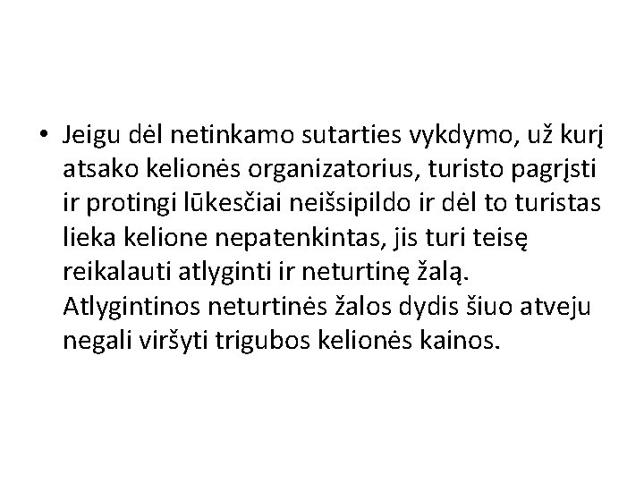  • Jeigu dėl netinkamo sutarties vykdymo, už kurį atsako kelionės organizatorius, turisto pagrįsti