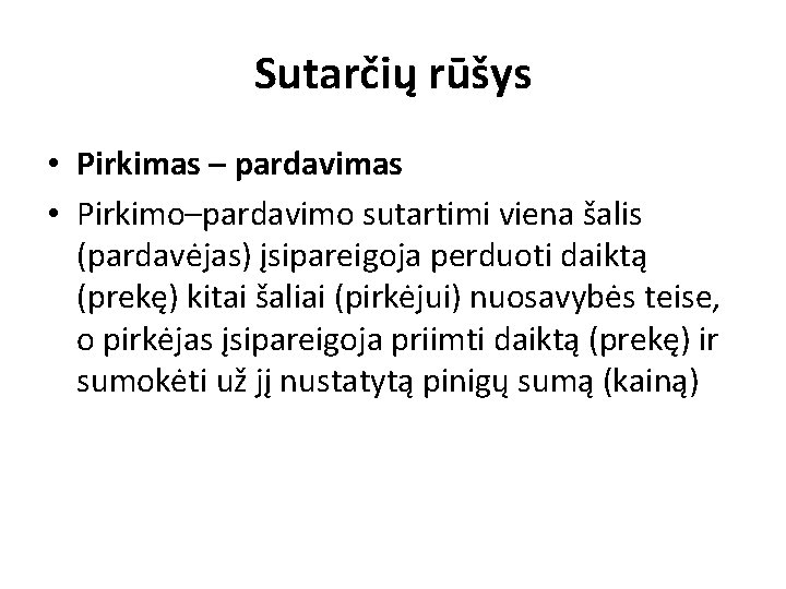 Sutarčių rūšys • Pirkimas – pardavimas • Pirkimo–pardavimo sutartimi viena šalis (pardavėjas) įsipareigoja perduoti