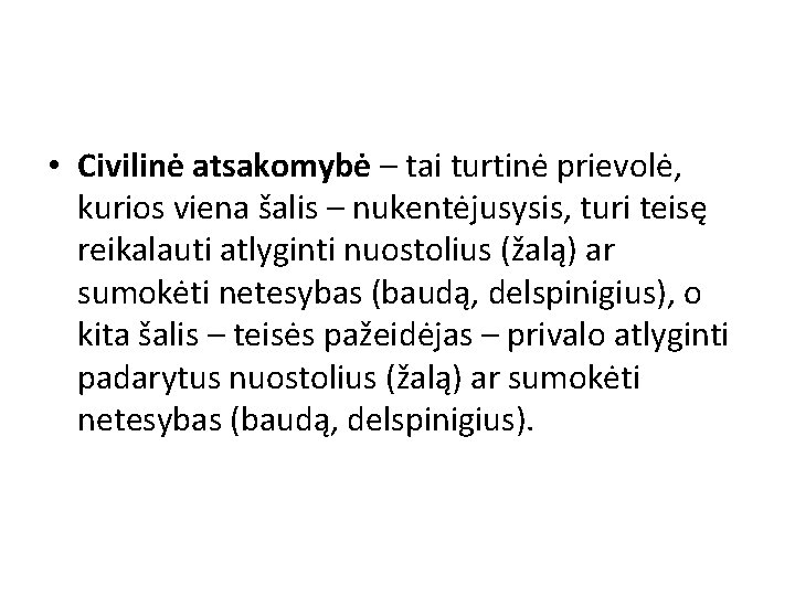  • Civilinė atsakomybė – tai turtinė prievolė, kurios viena šalis – nukentėjusysis, turi