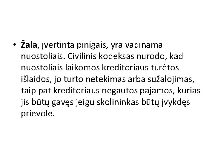  • Žala, įvertinta pinigais, yra vadinama nuostoliais. Civilinis kodeksas nurodo, kad nuostoliais laikomos