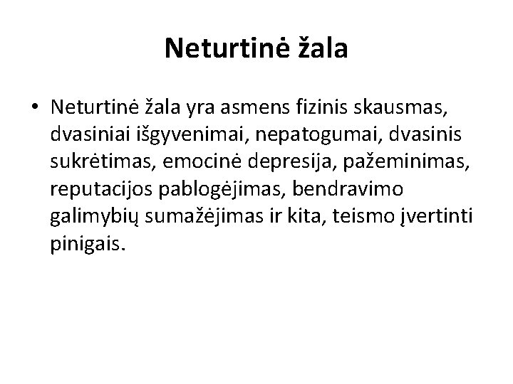 Neturtinė žala • Neturtinė žala yra asmens fizinis skausmas, dvasiniai išgyvenimai, nepatogumai, dvasinis sukrėtimas,