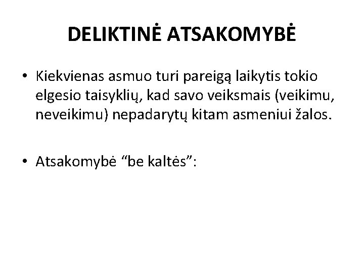 DELIKTINĖ ATSAKOMYBĖ • Kiekvienas asmuo turi pareigą laikytis tokio elgesio taisyklių, kad savo veiksmais