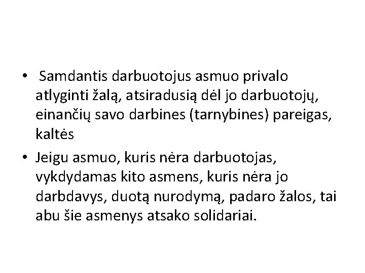  • Samdantis darbuotojus asmuo privalo atlyginti žalą, atsiradusią dėl jo darbuotojų, einančių savo