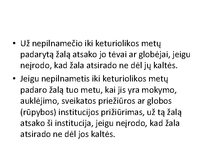  • Už nepilnamečio iki keturiolikos metų padarytą žalą atsako jo tėvai ar globėjai,