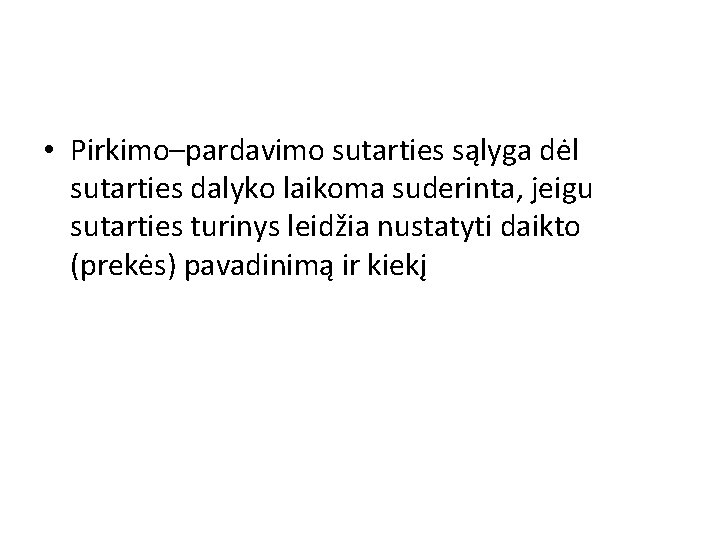  • Pirkimo–pardavimo sutarties sąlyga dėl sutarties dalyko laikoma suderinta, jeigu sutarties turinys leidžia