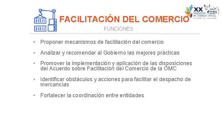 FACILITACIÓN DEL COMERCIO FUNCIONES • Proponer mecanismos de facilitación del comercio • Analizar y FACILITACIÓN DEL COMERCIO FUNCIONES • Proponer mecanismos de facilitación del comercio • Analizar y