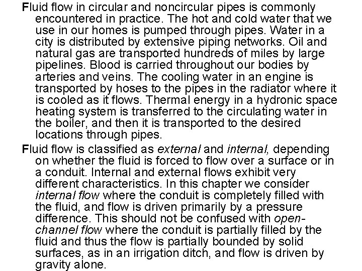 Fluid flow in circular and noncircular pipes is commonly encountered in practice. The hot