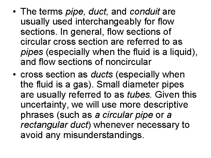  • The terms pipe, duct, and conduit are usually used interchangeably for flow