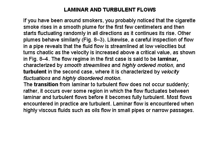 LAMINAR AND TURBULENT FLOWS If you have been around smokers, you probably noticed that