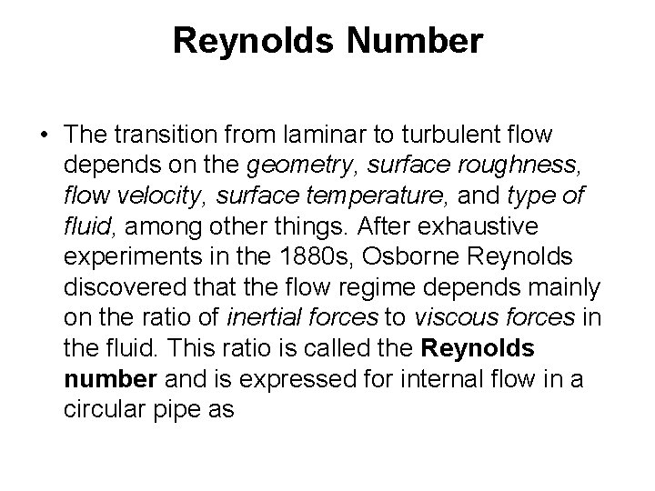 Reynolds Number • The transition from laminar to turbulent flow depends on the geometry,