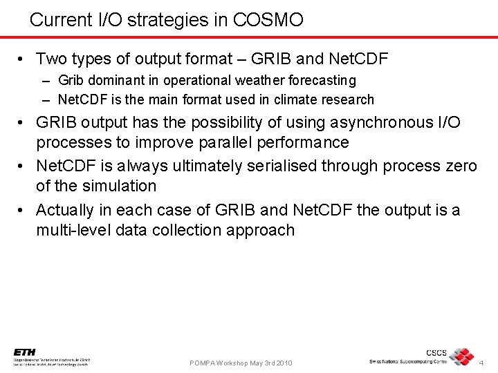 Current I/O strategies in COSMO • Two types of output format – GRIB and