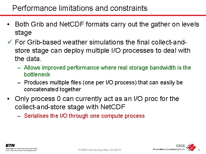 Performance limitations and constraints • Both Grib and Net. CDF formats carry out the