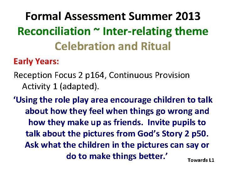Formal Assessment Summer 2013 Reconciliation ~ Inter-relating theme Celebration and Ritual Early Years: Reception