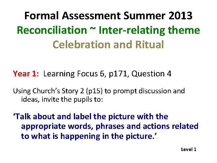 Formal Assessment Summer 2013 Reconciliation ~ Inter-relating theme Celebration and Ritual Year 1: Learning