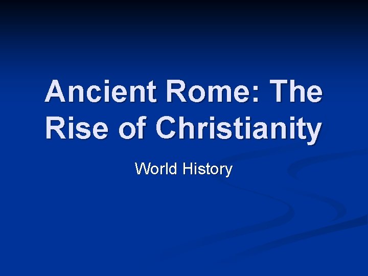 Ancient Rome: The Rise of Christianity World History 