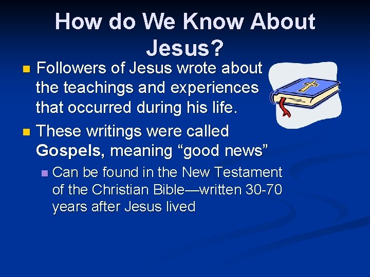 How do We Know About Jesus? Followers of Jesus wrote about the teachings and