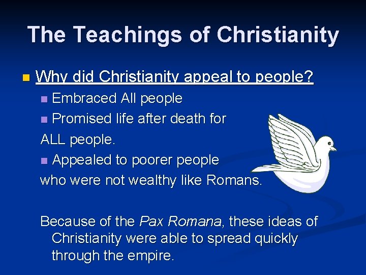 The Teachings of Christianity n Why did Christianity appeal to people? Embraced All people