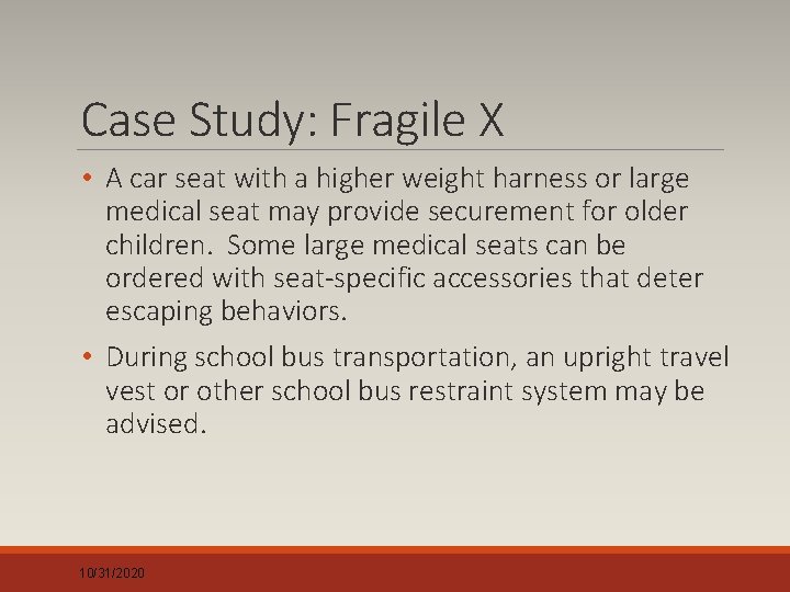 Case Study: Fragile X • A car seat with a higher weight harness or