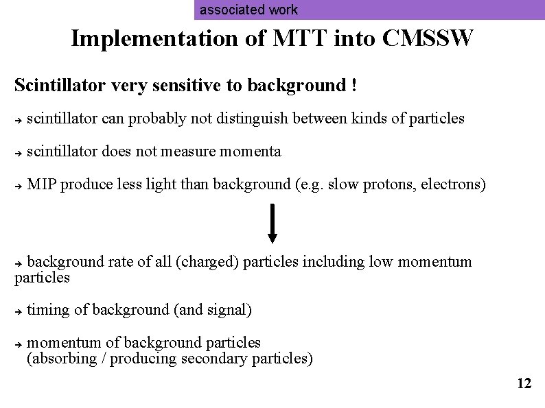 associated work Implementation of MTT into CMSSW Scintillator very sensitive to background ! scintillator