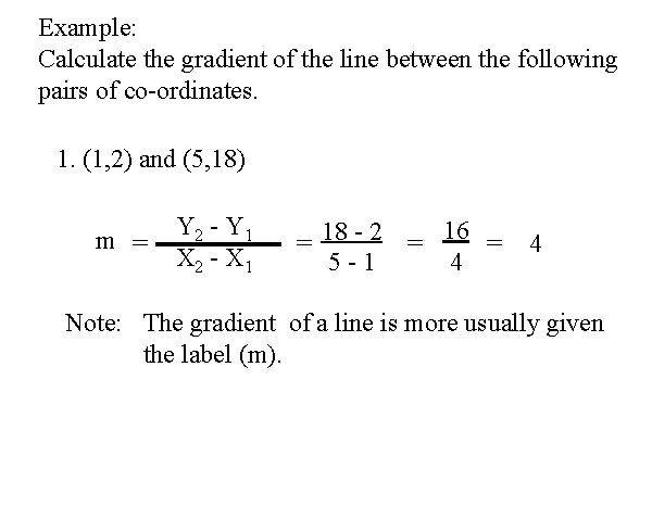 Example: Calculate the gradient of the line between the following pairs of co-ordinates. 1.