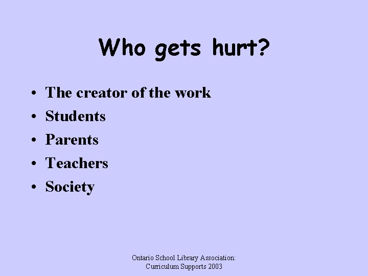 Who gets hurt? • • • The creator of the work Students Parents Teachers