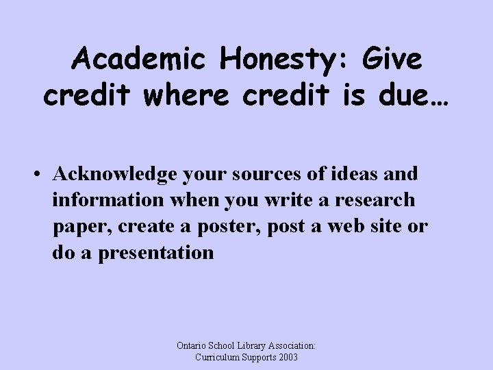 Academic Honesty: Give credit where credit is due… • Acknowledge your sources of ideas