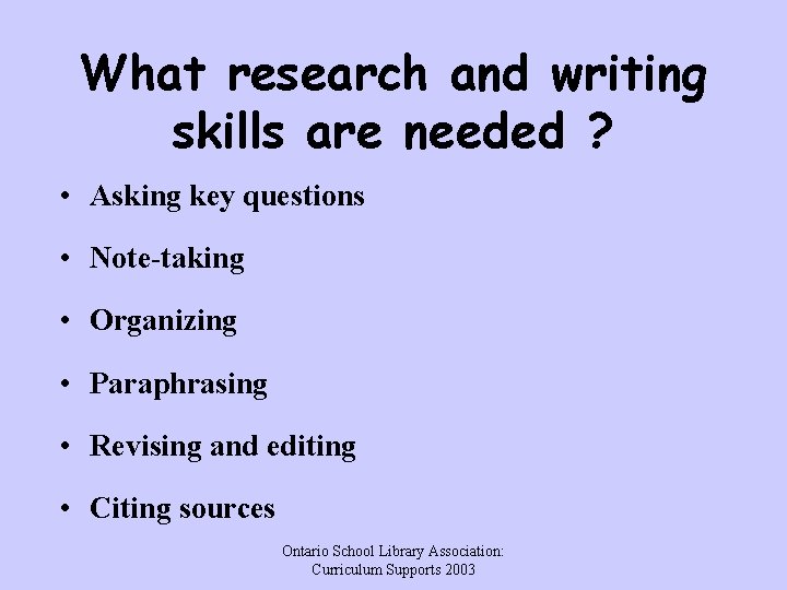 What research and writing skills are needed ? • Asking key questions • Note-taking