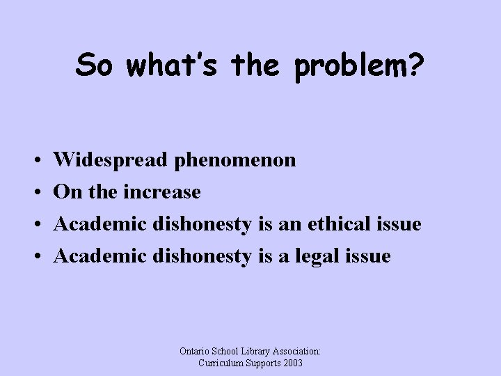 So what’s the problem? • • Widespread phenomenon On the increase Academic dishonesty is