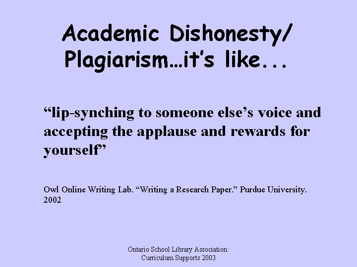 Academic Dishonesty/ Plagiarism…it’s like. . . “lip-synching to someone else’s voice and accepting the