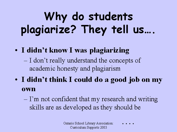 Why do students plagiarize? They tell us…. • I didn’t know I was plagiarizing