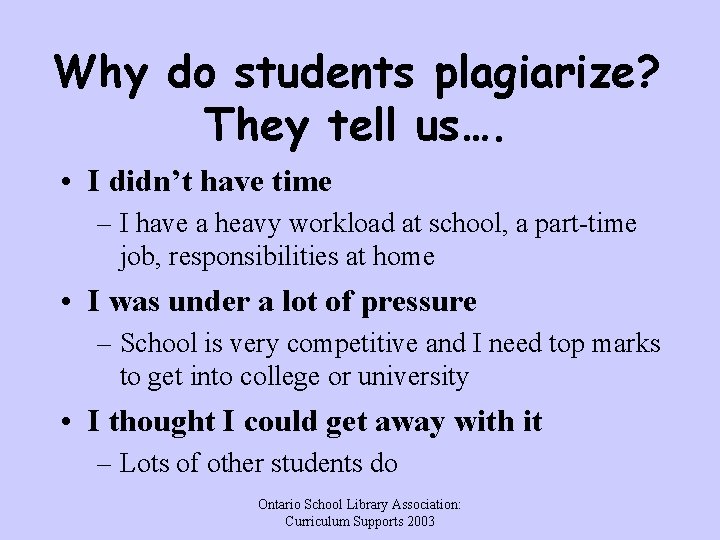 Why do students plagiarize? They tell us…. • I didn’t have time – I