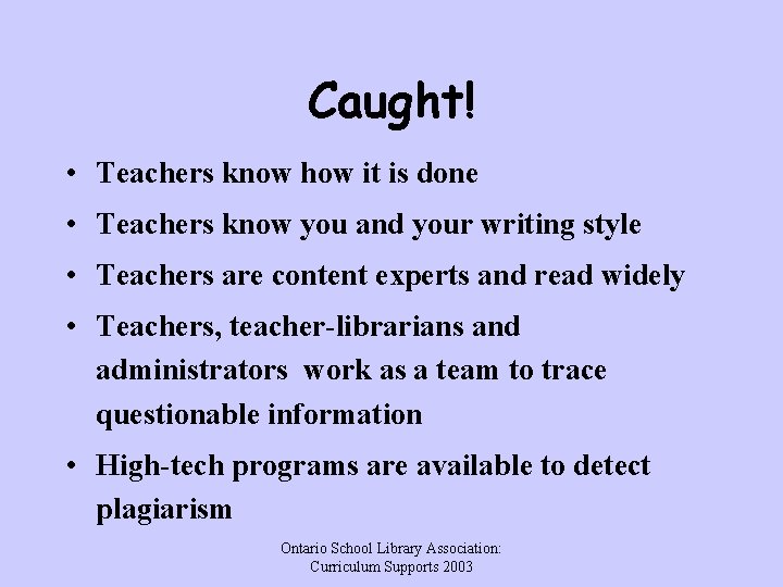 Caught! • Teachers know how it is done • Teachers know you and your
