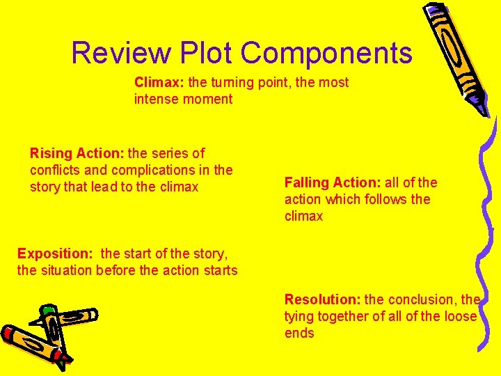 Review Plot Components Climax: the turning point, the most intense moment Rising Action: the