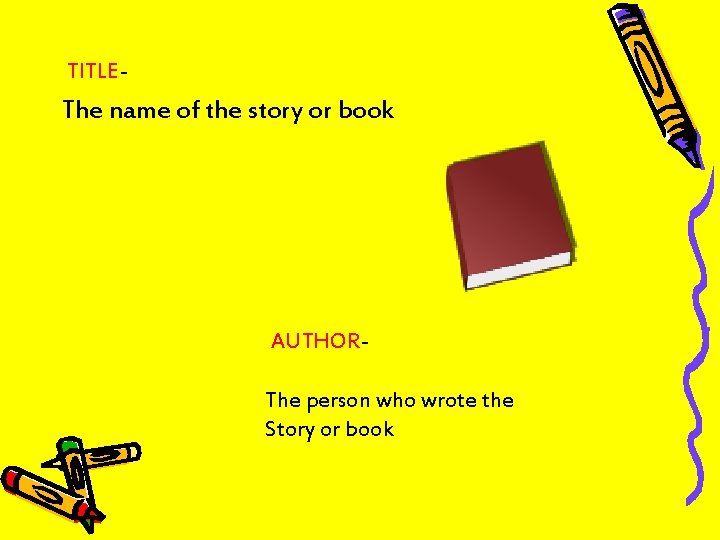 TITLE- The name of the story or book AUTHORThe person who wrote the Story