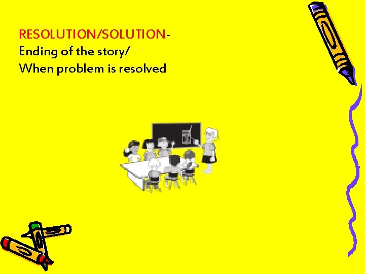 RESOLUTION/SOLUTIONEnding of the story/ When problem is resolved 