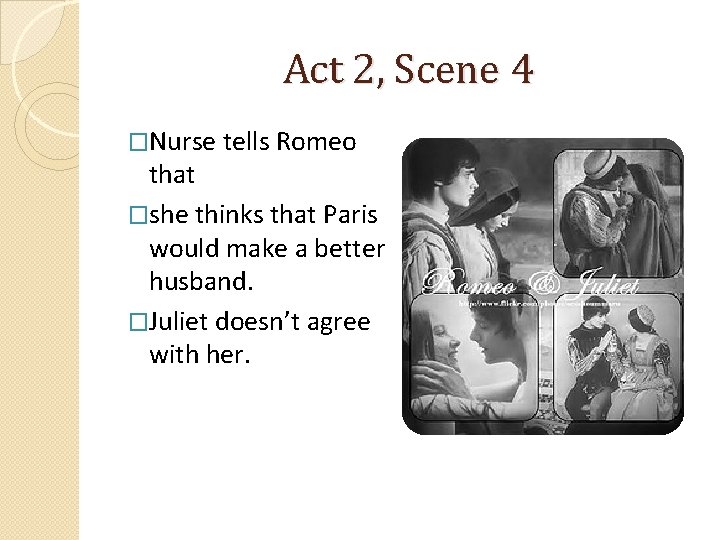 Act 2, Scene 4 �Nurse tells Romeo that �she thinks that Paris would make