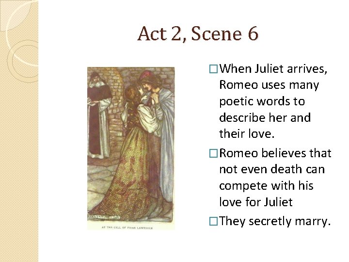 Act 2, Scene 6 �When Juliet arrives, Romeo uses many poetic words to describe