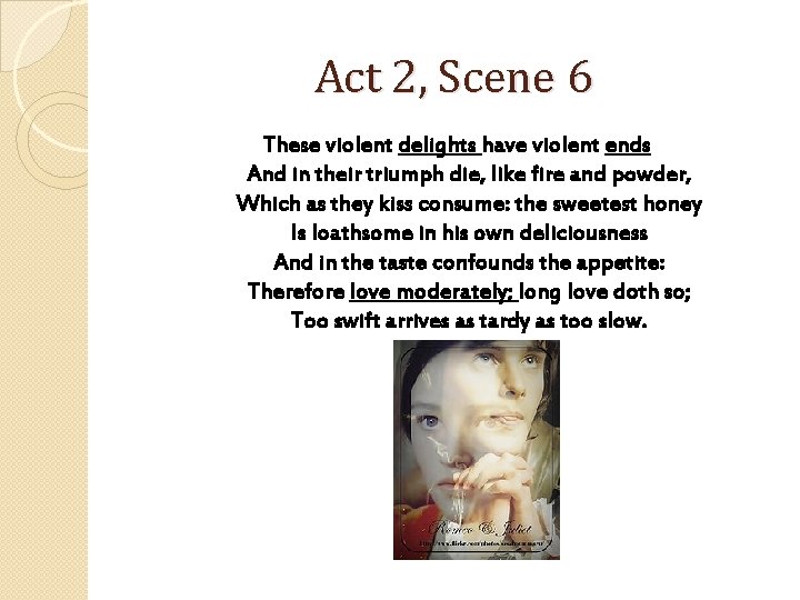 Act 2, Scene 6 These violent delights have violent ends And in their triumph
