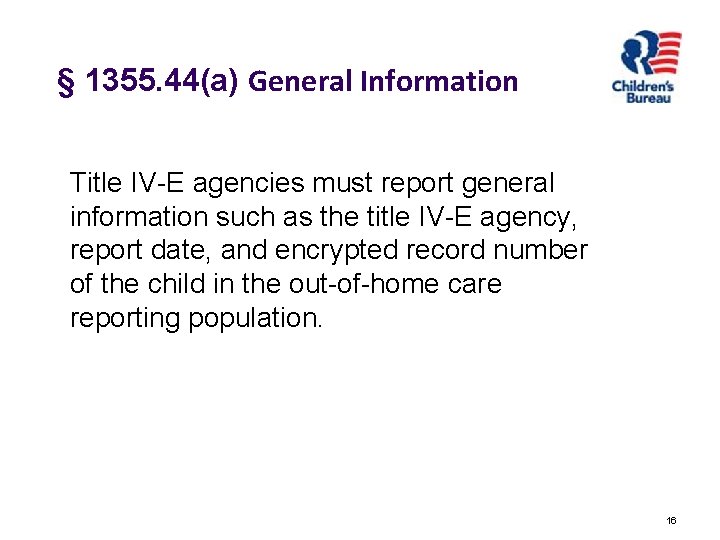 § 1355. 44(a) General Information Title IV-E agencies must report general information such as