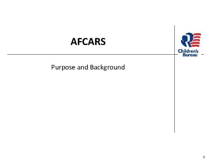 AFCARS Purpose and Background 3 